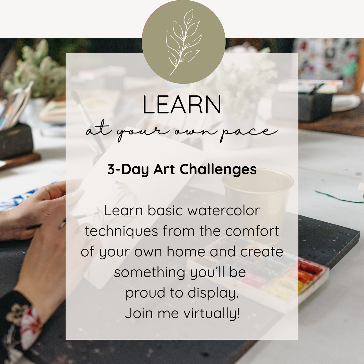 Promotional graphic for a 3-Day Art Challenge, featuring a semi-transparent white text box over a blurred background of an artist's studio with hands holding paintbrushes and watercolor paints. A sage green circular logo with a leaf design is at the top.